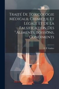 Produktbild: Trait&eacute; De Toxicologie M&eacute;dicale, Chimique Et L&eacute;gale Et De La Falsification Des Aliments, Boissons, Condiments