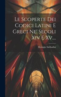 Produktbild: Le Scoperte Dei Codici Latini E Greci Ne' Secoli Xiv E Xv....