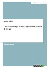 Produktbild: Die Fastenfrage. Eine Exegese von Markus 2, 18-22