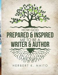 Produktbild: How God Prepared & Inspired Me To Be A Writer And Author