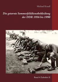 Produktbild: Die getarnte Sommerfelddienstbekleidung der DDR 1956 bis 1990