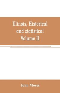 Produktbild: Illinois, historical and statistical, comprising the essential facts of its planting and growth as a province, county, territory, and state. Derived f