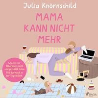 Bild vom Artikel Mama kann nicht mehr vom Autor Julia Knörnschild