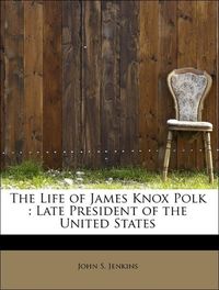 Produktbild: Jenkins, J: Life of James Knox Polk : Late President of the