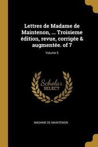 Produktbild: Lettres de Madame de Maintenon, ... Troisieme &eacute;dition, revue, corrig&eacute;e & augment&eacute;e. of 7; Volume 5
