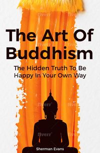 Produktbild: The Art Of Buddhism: The Hidden Truth To Be Happy In Your Own Way
