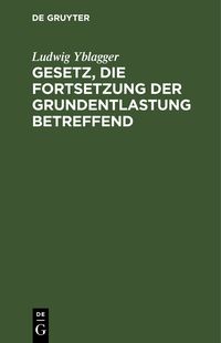 Produktbild: Gesetz, die Fortsetzung der Grundentlastung betreffend