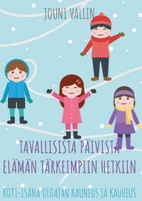 Produktbild: Tavallisista p&auml;ivist&auml; el&auml;m&auml;n t&auml;rkeimpiin hetkiin