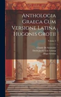 Produktbild: Anthologia Graeca Cum Versione Latina Hugonis Grotii; Volume 5