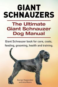 Produktbild: Giant Schnauzers. The Ultimate Giant Schnauzer Dog Manual. Giant Schnauzer book for care, costs, feeding, grooming, health and training.