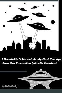 Produktbild: Aliens/UAPs/UFOs and the Mystical New Age (From Stan Romanek to Gabrielle Bernstein)