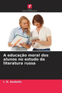 Produktbild: A educa&ccedil;&atilde;o moral dos alunos no estudo da literatura russa