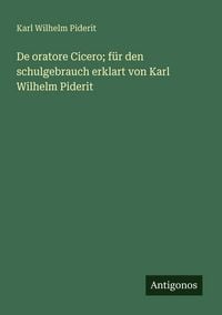 Produktbild: De oratore Cicero; f&uuml;r den schulgebrauch erklart von Karl Wilhelm Piderit