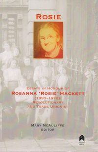 Produktbild: Rosie: Essays in Honour of Rosanna 'rosie' Hackett (1893-1976): Revolutionary and Trade Unionist