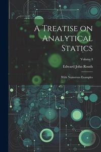 Produktbild: A Treatise on Analytical Statics: With Numerous Examples; Volume I