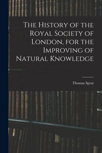 Produktbild: The History of the Royal Society of London, for the Improving of Natural Knowledge