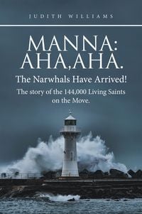 Produktbild: Manna:Aha,Aha.The Narwhals Have Arrived!The Story of the 144,000 Living Saints on the Move.