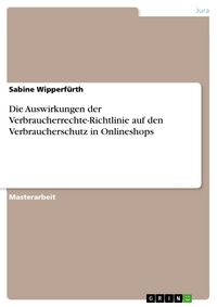 Produktbild: Die Auswirkungen der Verbraucherrechte-Richtlinie auf den Verbraucherschutz in Onlineshops