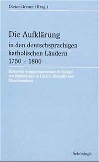 Produktbild: Die Aufkl&auml;rung in den deutschsprachigen katholischen L&auml;ndern 1750-1800