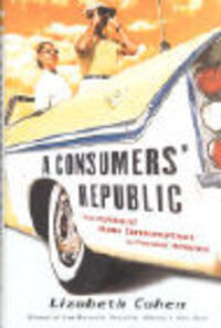 Produktbild: A Consumers' Republic: The Politics of Mass Consumption in Postwar America