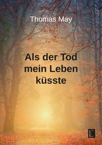 Produktbild: Als der Tod mein Leben k&uuml;sste