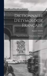 Produktbild: Dictionnaire D'&eacute;tymologie Fran&ccedil;aise; D'apr&egrave;s Les R&eacute;sultats de la Science Moderne