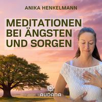 Produktbild: Anika Henkelmann - Meditationen bei &Auml;ngsten & Sorgen
