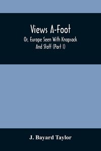 Produktbild: Views A-Foot; Or, Europe Seen With Knapsack And Staff (Part I)