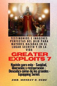 Produktbild: Greater Exploits - 7 - Testimonios e Im&aacute;genes Perfectas del Hijo para Mayores Haza&ntilde;as