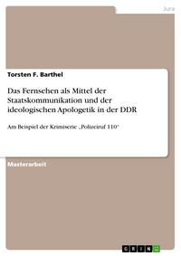 Produktbild: Das Fernsehen als Mittel der Staatskommunikation und der ideologischen Apologetik in der DDR
