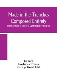 Produktbild: Made In The Trenches Composed Entirely From Articles & Sketches Contributed By Soldiers