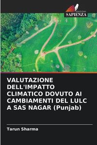 Produktbild: Valutazione Dell'impatto Climatico Dovuto Ai Cambiamenti Del Lulc a Sas Nagar (punjab)