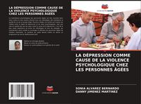Produktbild: LA D&Eacute;PRESSION COMME CAUSE DE LA VIOLENCE PSYCHOLOGIQUE CHEZ LES PERSONNES &Acirc;G&Eacute;ES