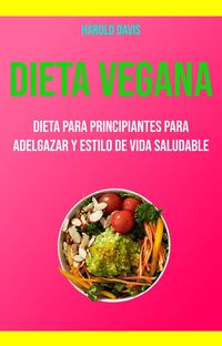 Produktbild: Dieta Vegana: Dieta Para Principiantes Para Adelgazar Y Estilo De Vida Saludable