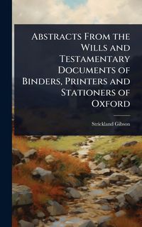 Produktbild: Abstracts From the Wills and Testamentary Documents of Binders, Printers and Stationers of Oxford