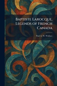 Produktbild: Baptiste Larocque, Legends of French Canada