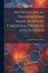 Produktbild: Microscopical Observations Made in South Carolina, Georgia and Florida