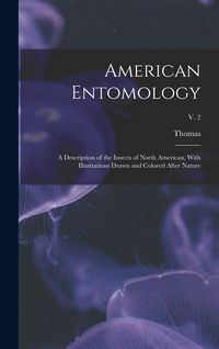 Produktbild: American Entomology: A Description of the Insects of North American, With Illustrations Drawn and Colored After Nature; v. 2