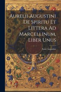 Produktbild: Aurelii Augustini De Spiritu Et Littera Ad Marcellinum, Liber Unus