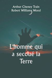 Produktbild: L'homme qui a secou&eacute; la Terre