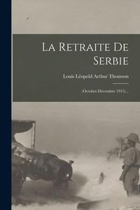 Produktbild: La Retraite De Serbie: (octobre-d&eacute;cembre 1915)...