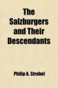 Produktbild: The Salzburgers and Their Descendants; Being the History of a Colony of German (Lutheran) Protestants, Who Emigrated to Georgia in 1734, and