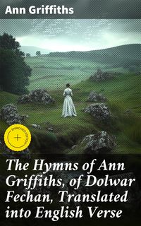 Produktbild: The Hymns of Ann Griffiths, of Dolwar Fechan, Translated into English Verse