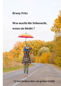 Produktbild: Was macht die Sehnsucht, wenn sie bleibt?