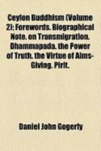 Produktbild: Ceylon Buddhism (Volume 2); Forewords. Biographical Note. on Transmigration. Dhammapada. the Power of Truth. the Virtue of Alms-Giving. Pirit.