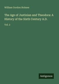 Produktbild: The Age of Justinian and Theodora: A History of the Sixth Century A.D.