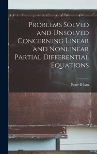 Produktbild: Problems Solved and Unsolved Concerning Linear and Nonlinear Partial Differential Equations