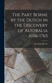 Produktbild: The Part Borne by the Dutch in the Discovery of Australia 1606-1765