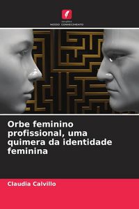 Produktbild: Orbe feminino profissional, uma quimera da identidade feminina