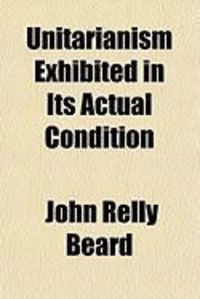 Produktbild: Unitarianism Exhibited in Its Actual Condition